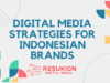 Digital Media Strategies for Indonesian Brands: Insights and Best Practices 2023