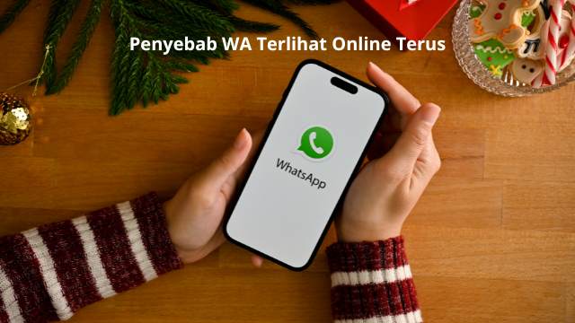 Penyebab WA Terlihat Online Terus